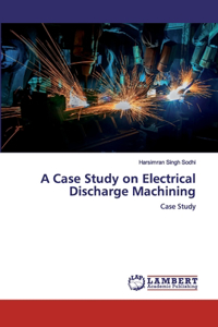 Case Study on Electrical Discharge Machining
