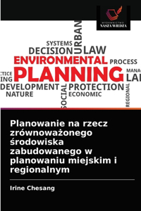 Planowanie na rzecz zrównowazonego srodowiska zabudowanego w planowaniu miejskim i regionalnym