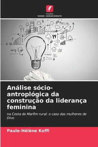 Análise sócio-antroplógica da construção da liderança feminina