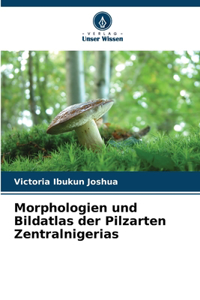 Morphologien und Bildatlas der Pilzarten Zentralnigerias