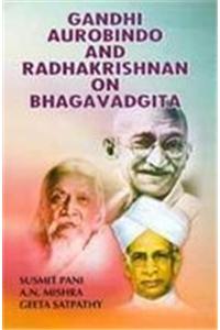 Gandhi Aurobindo and Radhakrishnan on Bhagavadgita