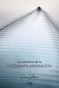 Los secretos de la fotografia minimalista: Concepto - Composicion - Estetica (Photoclub) (Spanish Edition)