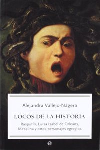 Locos de la historia : Rasputin, Luisa Isabel de Orleans, Mesalina y otros personajes egregios