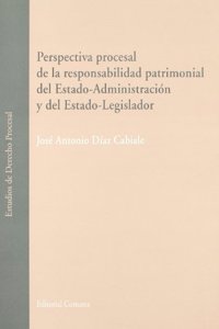 Perspectiva procesal de la responsabilidad patrimonial del estado-administracion y del estado-legislador
