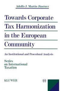 Towards Corporate Tax Harmonization in the European Community, An Institutional and Procedural Analysis