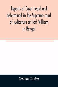 Reports of cases heard and determined in the Supreme court of judicature at Fort William in Bengal, from January, 1847, to December, 1848, both inclusive; with tables of the cases, titles, and principal matters, and an appendix of cases decided on