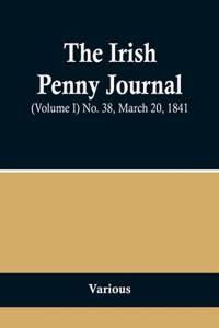 Irish Penny Journal, (Volume I) No. 38, March 20, 1841