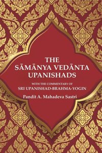 The Samanya Vedanta Upanishads: With the Commentary of Sri Upanishad-Brahma-Yogin [Hardcover]