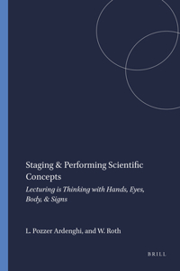 Staging & Performing Scientific Concepts: Lecturing Is Thinking with Hands, Eyes, Body, & Signs
