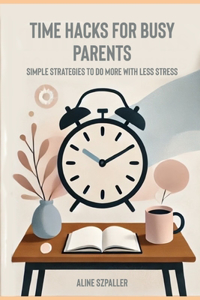 Time Hacks for Busy Parents