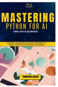 Mastering Python for AI and Data Science