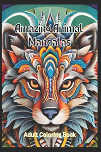 Amazing Animals: Adult Coloring Book: Stress Relieving Mandala Animal Designs