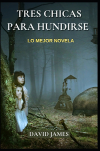 Tres Chicas Para Hundirse - Lo Mejor Novela