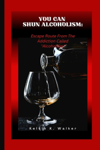 You Can Shun Alcoholism