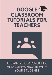 Google Classroom Tutorials For Teachers