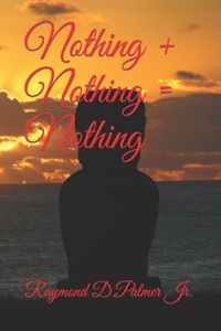 Nothing + Nothing = Nothing