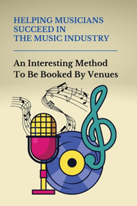 Helping Musicians Succeed In The Music Industry