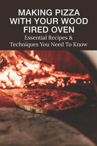 Making Pizza With Your Wood Fired Oven
