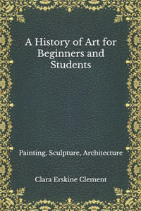 A History of Art for Beginners and Students