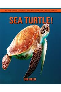 Sea Turtle! An Educational Children's Book about Sea Turtle with Fun Facts