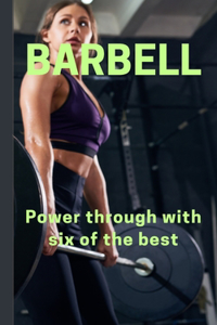 Barbell - Power through with six of the best
