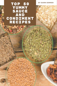 Top 50 Yummy Sauce and Condiment Recipes