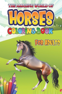 Amazing World of Horses Coloring Book for Adults