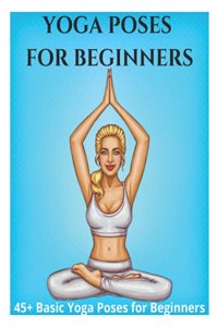 Yoga Poses for Beginners - 45+ Basic Yoga Poses for Beginners,