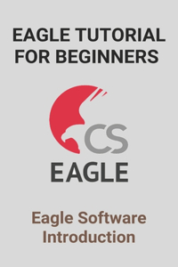 Eagle Tutorial For Beginners