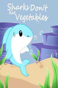 Sharks Don't Eat Vegetables