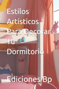 Estilos Artísticos Para Decorar Tu Dormitorio