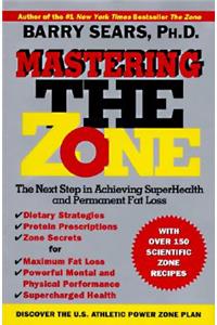 Mastering the Zone: The Next Step in Achieving Superhealth and Permanent Fat Loss