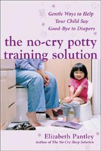 No-Cry Potty Training Solution: Gentle Ways to Help Your Child Say Good-Bye to Diapers