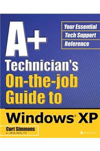A+ Technician's On-The-Job Guide to Windows XP