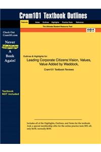 Studyguide for Leading Corporate Citizens: Vision, Values, Value Added by Waddock, ISBN 9780072453904 (Cram101 Textbook Outlines)