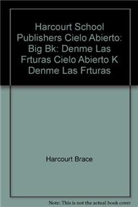 Harcourt School Publishers Cielo Abierto: Big Bk: Denme Las Frturas Cielo Abierto K Denme Las Frturas