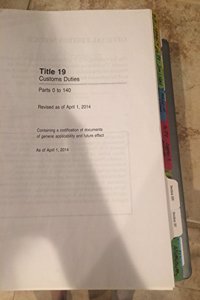 Code of Federal Regulations, Title 19, Customs Duties, PT. 0-140, Revised as of April 1, 2015