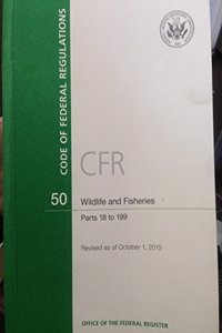 Code of Federal Regulations, Title 50, Wildlife and Fisheries, PT. 18-199, Revised as of October 1, 2015