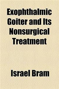 Exophthalmic Goiter and Its Nonsurgical Treatment