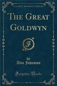 The Great Goldwyn (Classic Reprint)
