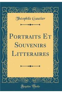 Portraits Et Souvenirs LittÃ©raires (Classic Reprint)