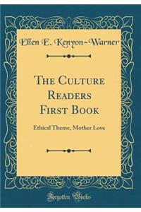 The Culture Readers First Book: Ethical Theme, Mother Love (Classic Reprint)