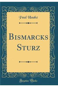 Bismarcks Sturz (Classic Reprint)