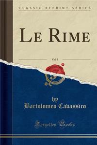 Le Rime, Vol. 1 (Classic Reprint)