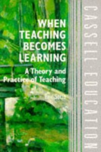 When Teaching Becomes Learning: A Theory and Practice of Teaching (Cassell Education) Paperback â€“ 1 January 1994