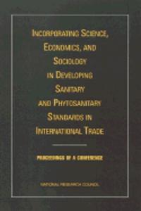 Incorporating Science, Economics, and Sociology in Developing Sanitary and Phytosanitary Standards in International Trade