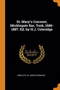 St. Mary's Convent, Micklegate Bar, York, 1686-1887. Ed. by H.J. Coleridge