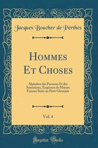 Hommes Et Choses, Vol. 4: Alphabet des Passions Et des Sensations, Esquisses de M?urs Faisant Suite au Petit Glossaire (Classic Reprint)