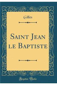 Saint Jean Le Baptiste (Classic Reprint)