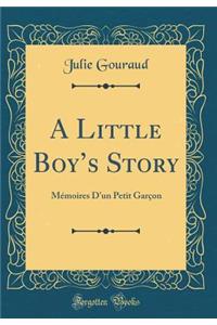 A Little Boy's Story: Mï¿½moires d'Un Petit Garï¿½on (Classic Reprint)